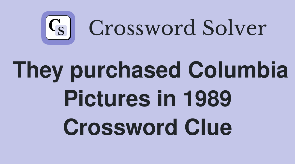 They purchased Columbia Pictures in 1989 Crossword Clue