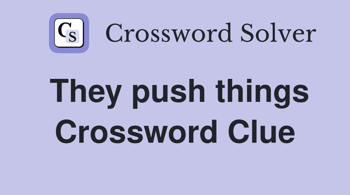 They push things Crossword Clue