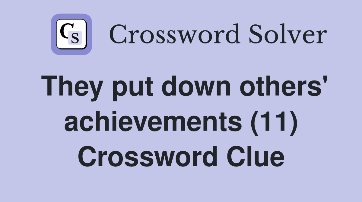 They put down others' achievements (11) Crossword Clue