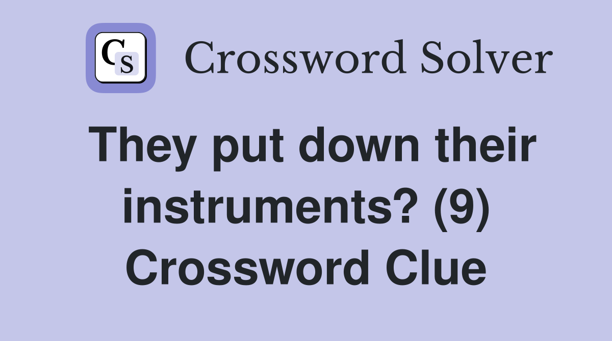 They put down their instruments? (9) Crossword Clue