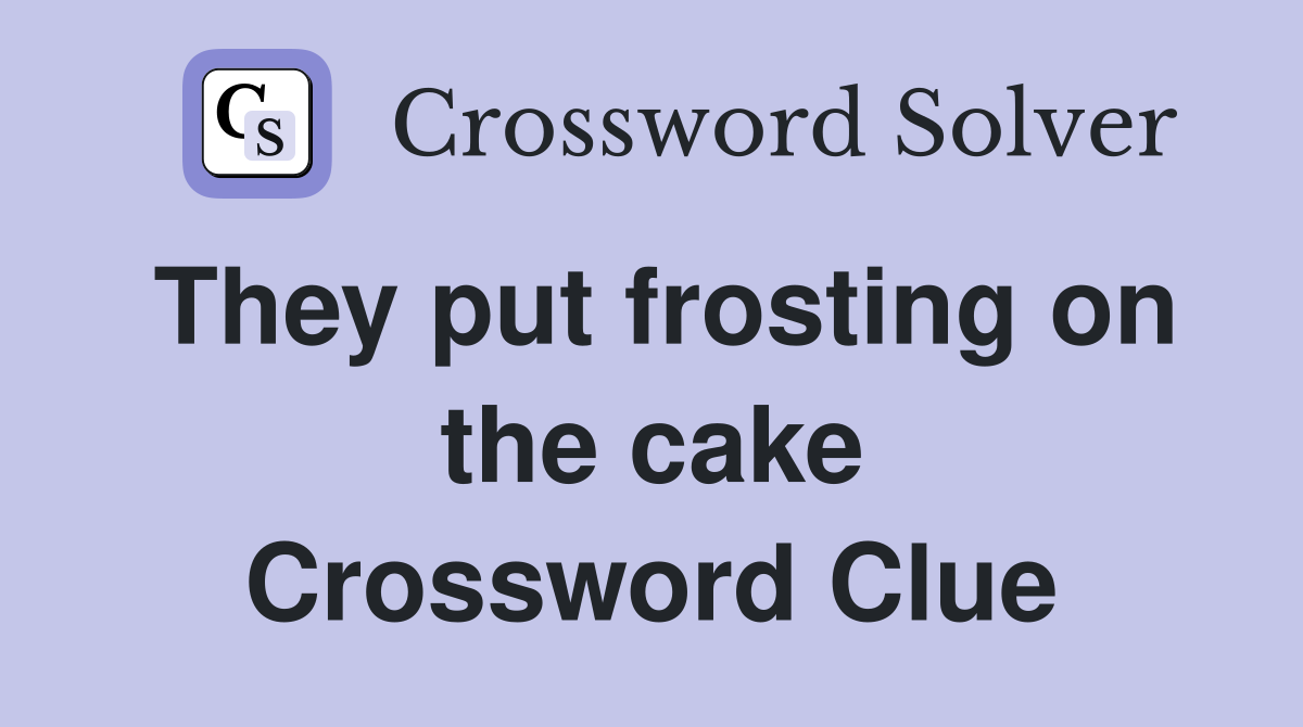 They put frosting on the cake Crossword Clue