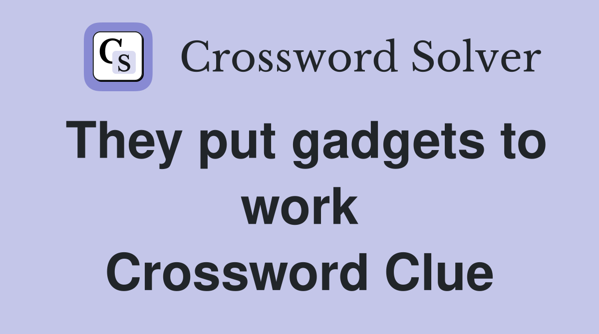 They put gadgets to work Crossword Clue