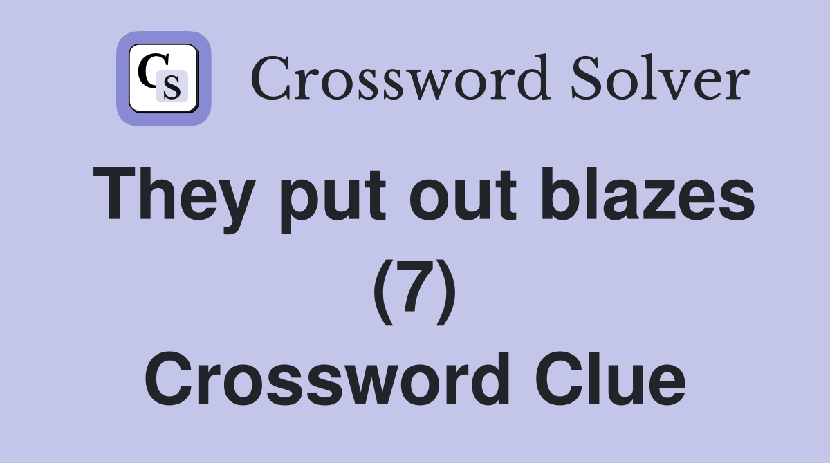 They put out blazes (7) Crossword Clue
