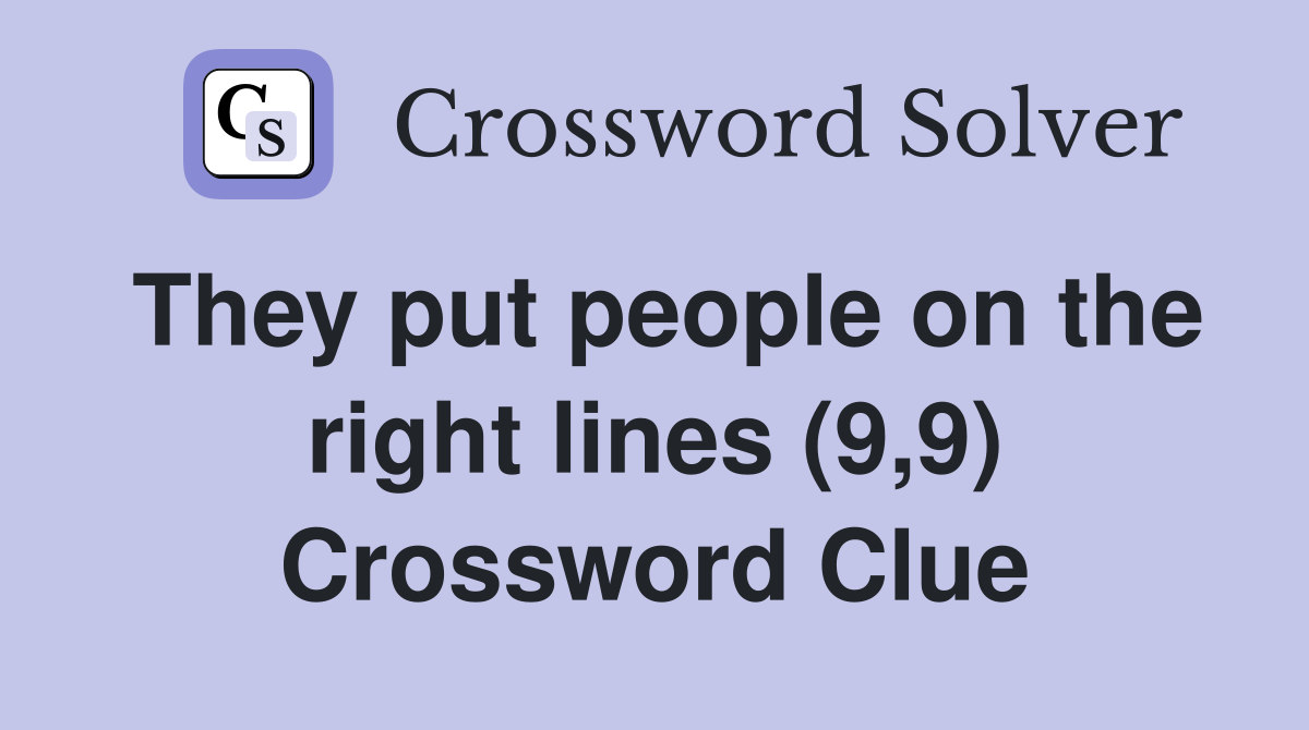 They put people on the right lines (9,9) Crossword Clue