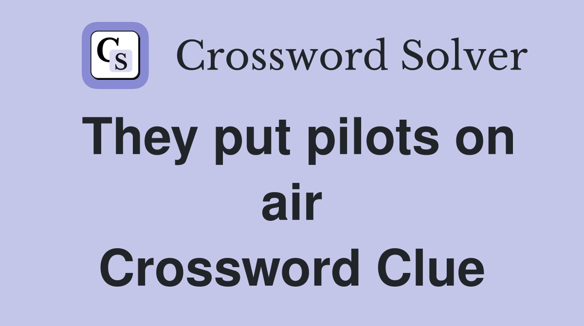 They put pilots on air Crossword Clue