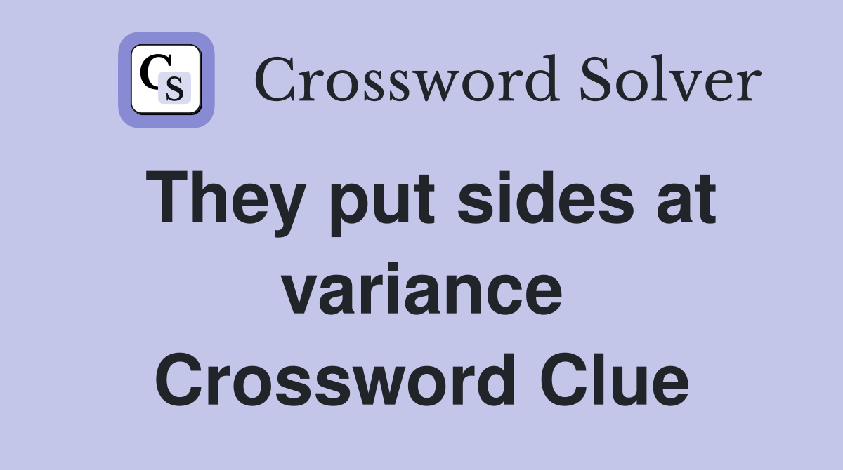 They put sides at variance Crossword Clue