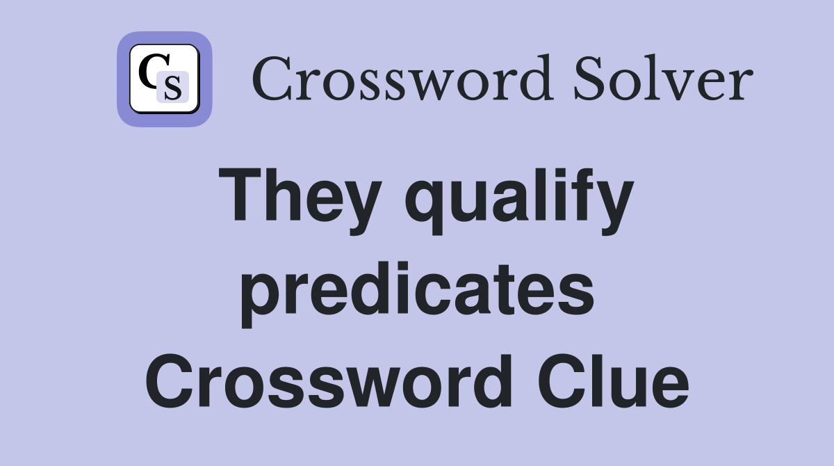 They qualify predicates Crossword Clue