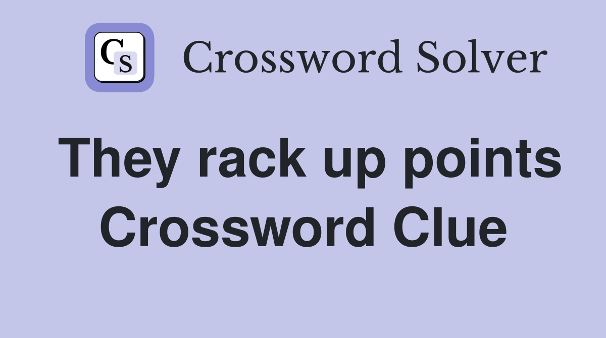 They rack up points Crossword Clue