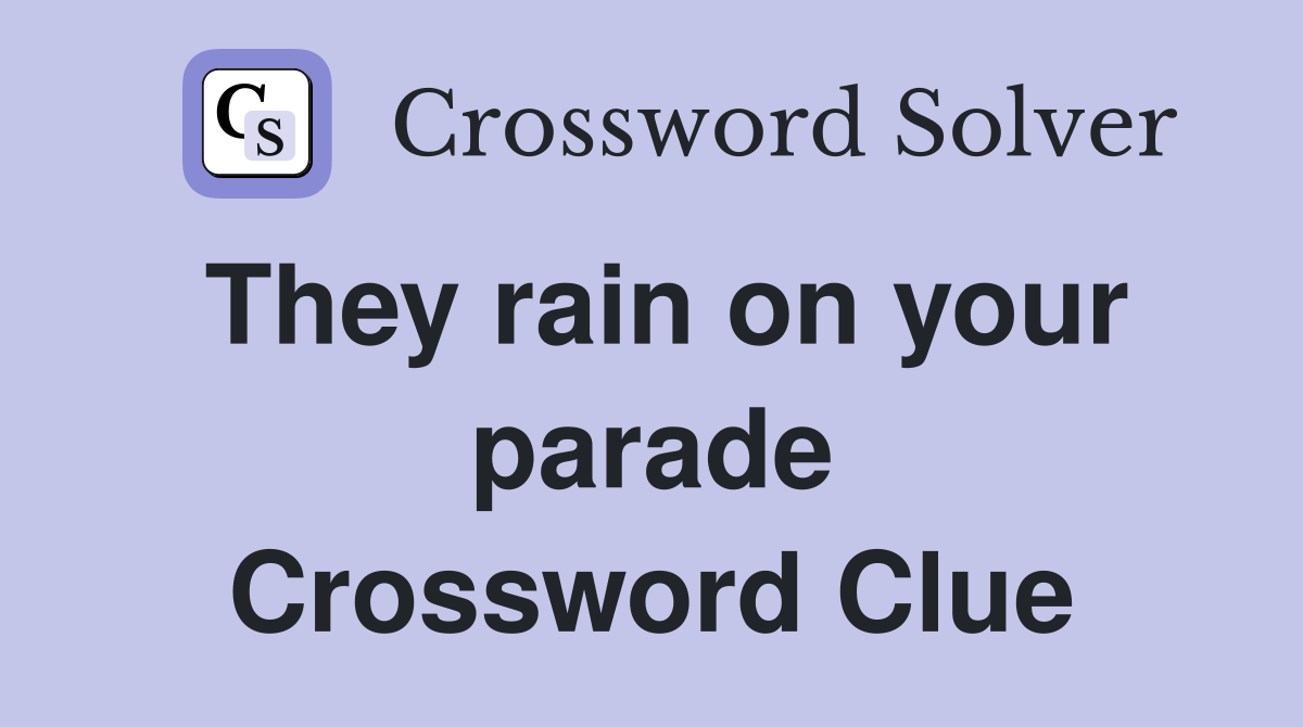 They rain on your parade Crossword Clue