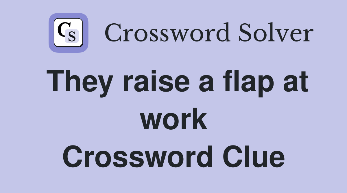 They raise a flap at work Crossword Clue