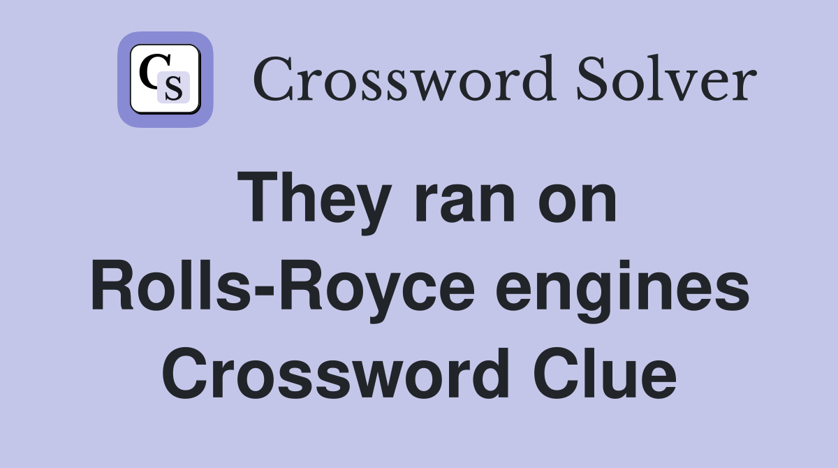 They ran on Rolls-Royce engines Crossword Clue