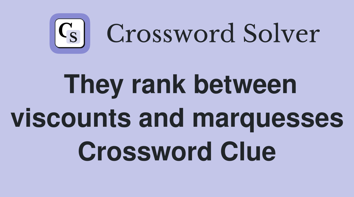 They rank between viscounts and marquesses Crossword Clue
