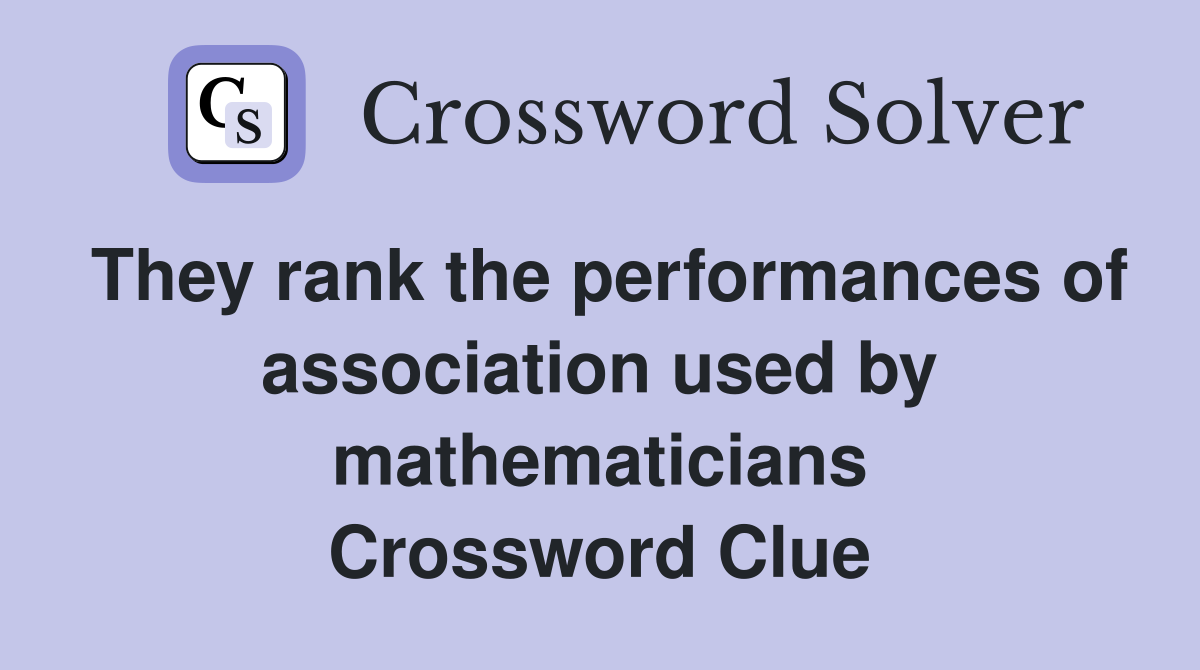 They rank the performances of association used by mathematicians Crossword Clue