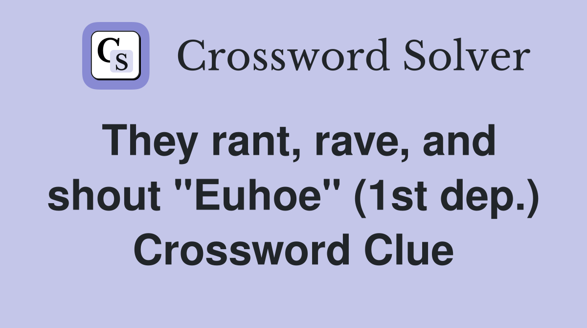 They rant, rave, and shout "Euhoe" (1st dep.) Crossword Clue