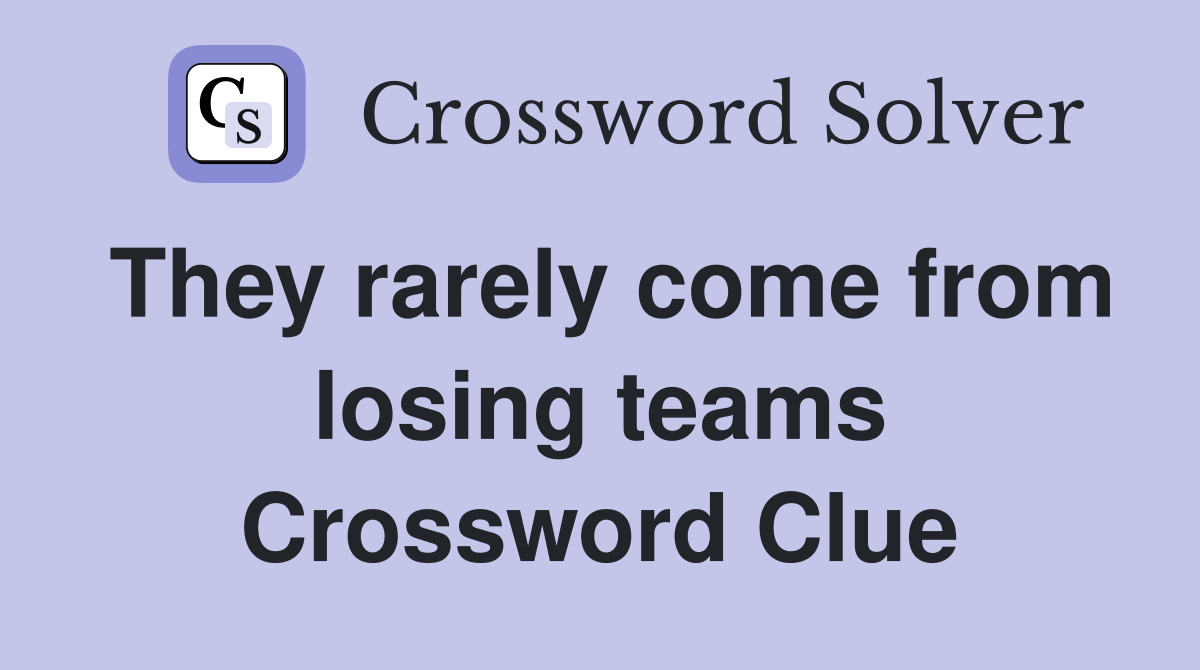 They rarely come from losing teams Crossword Clue
