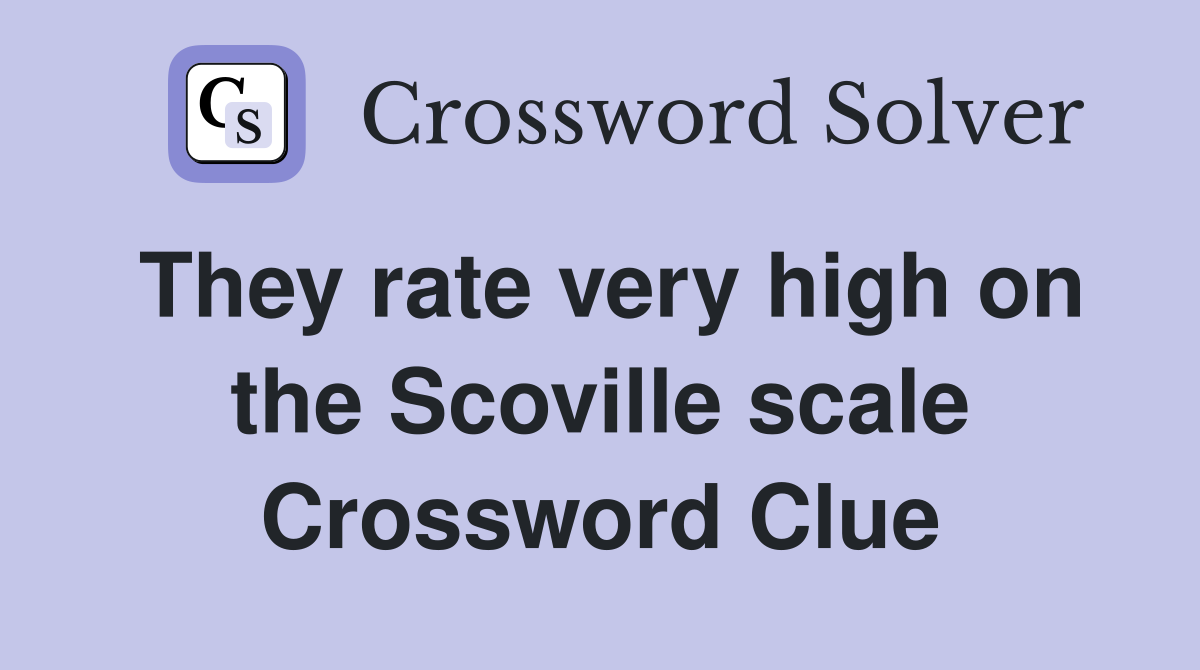 They rate very high on the Scoville scale Crossword Clue