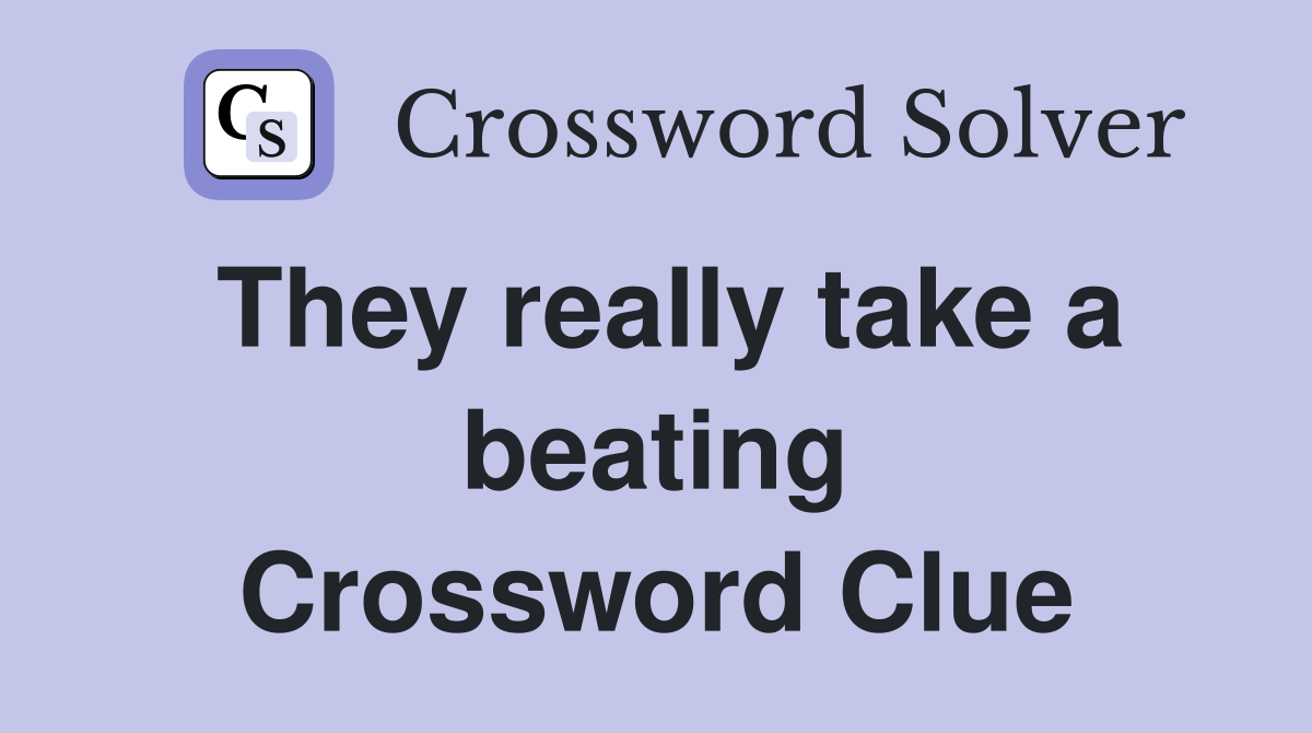 They really take a beating Crossword Clue
