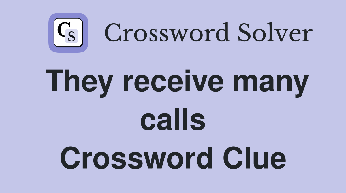 They receive many calls Crossword Clue