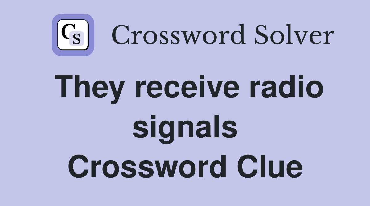 They receive radio signals Crossword Clue