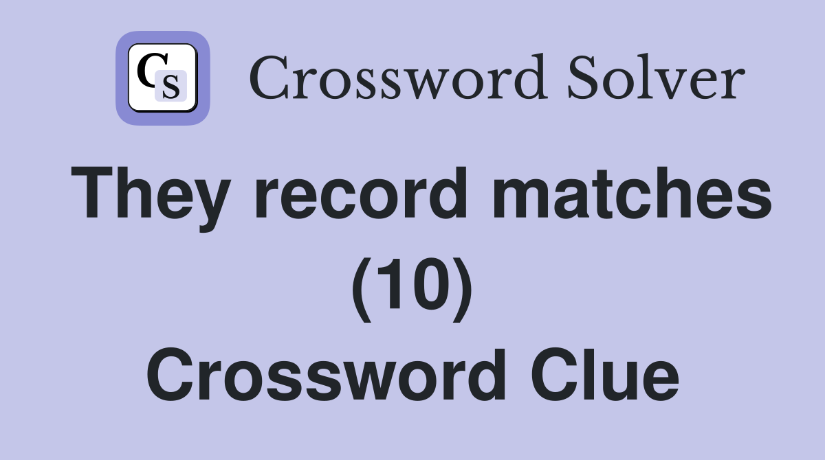 They record matches (10) Crossword Clue