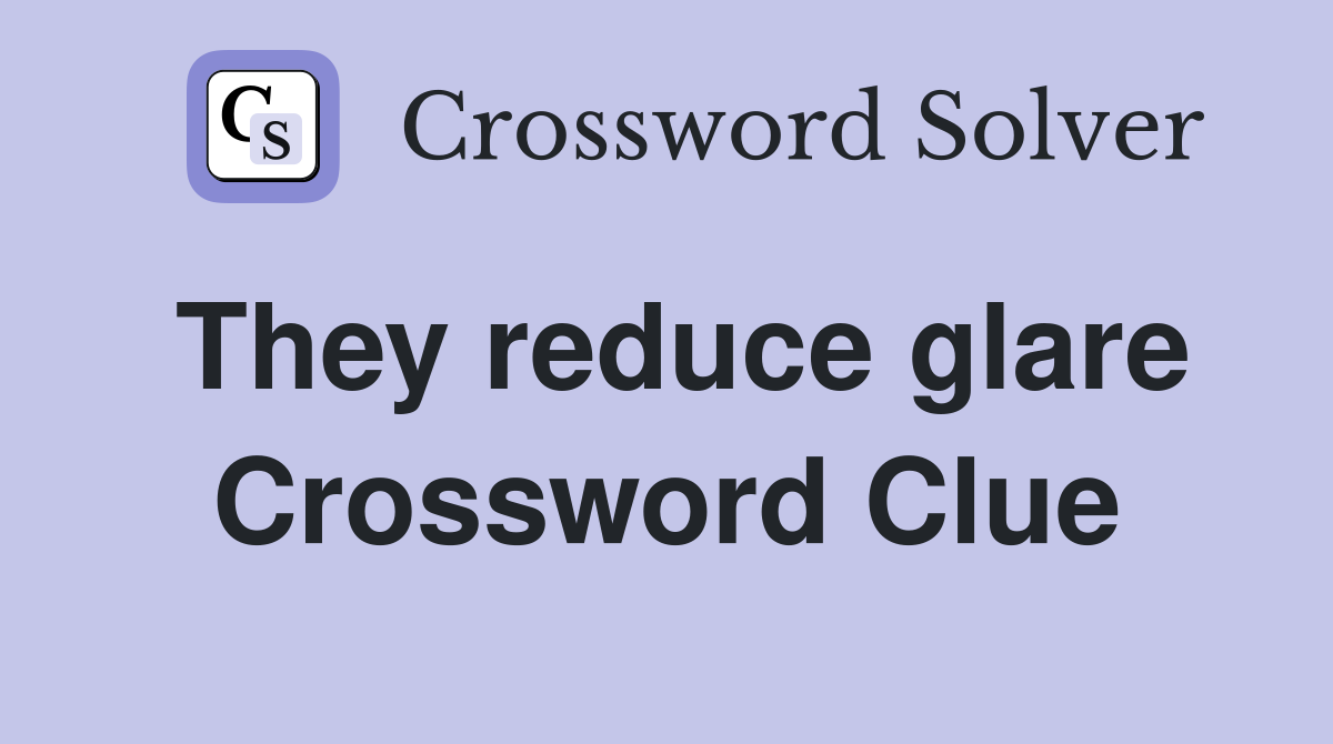 They reduce glare Crossword Clue