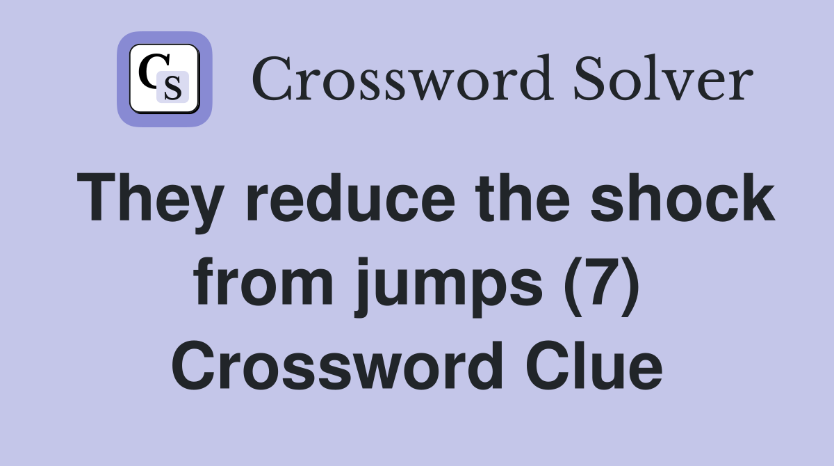 They reduce the shock from jumps (7) Crossword Clue