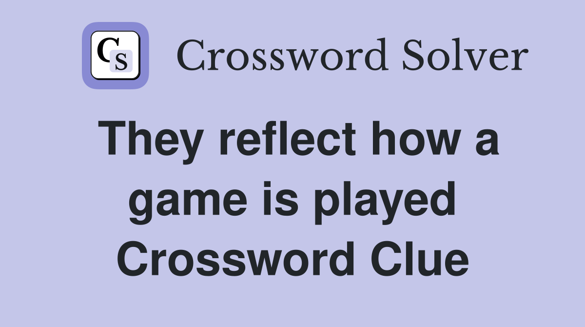 They reflect how a game is played Crossword Clue
