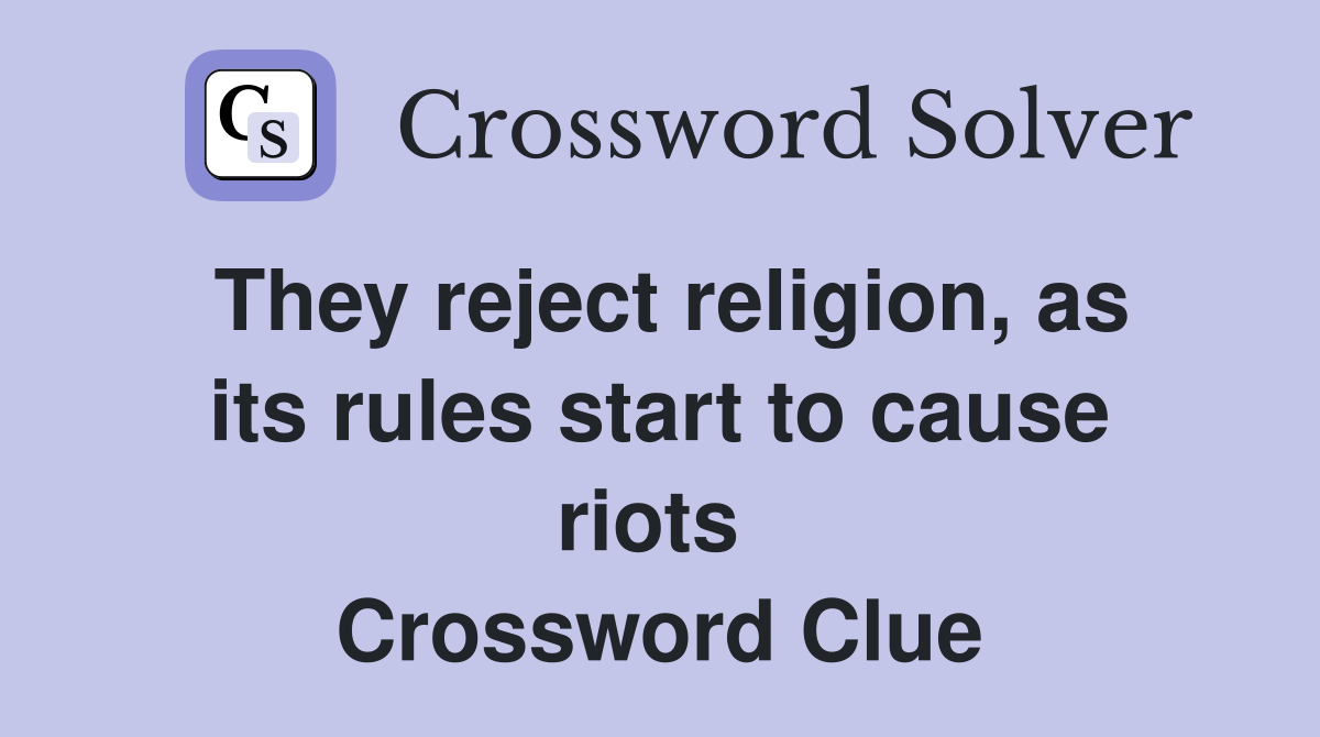 They reject religion, as its rules start to cause riots  Crossword Clue