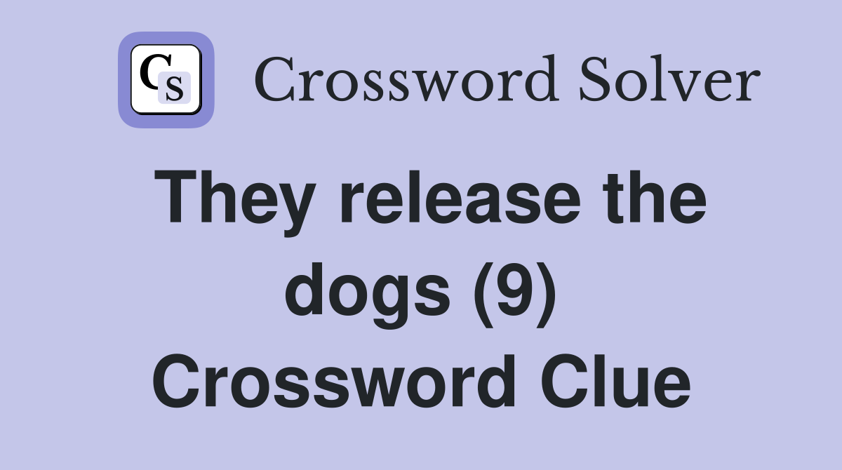 They release the dogs (9) Crossword Clue