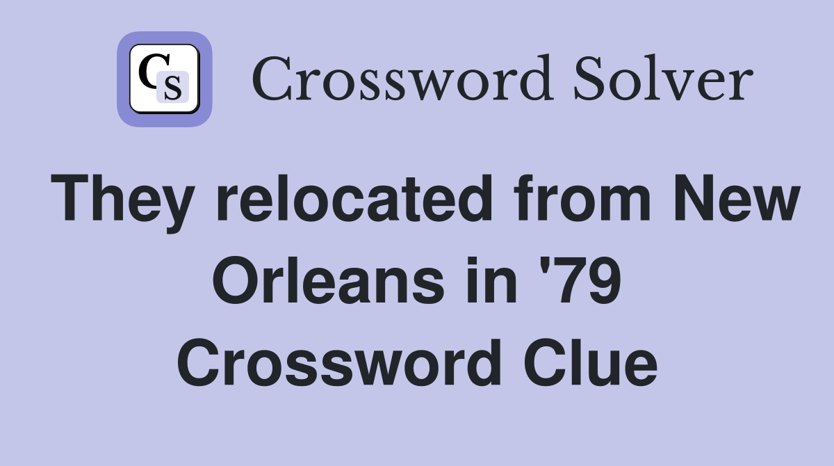 They relocated from New Orleans in '79 Crossword Clue