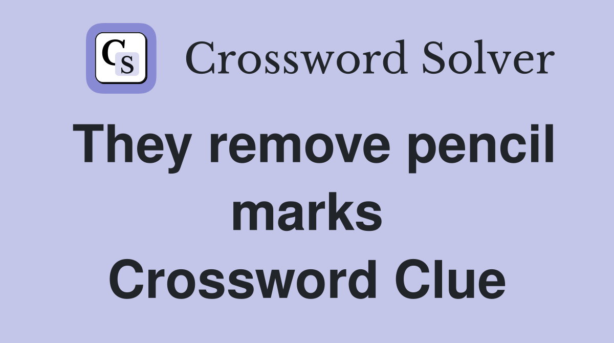 They remove pencil marks Crossword Clue