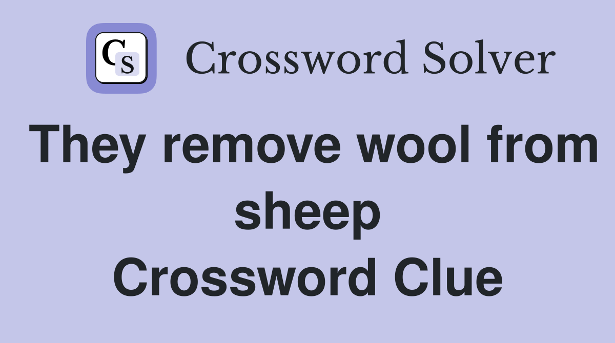They remove wool from sheep Crossword Clue