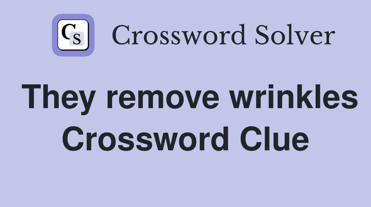 They remove wrinkles Crossword Clue