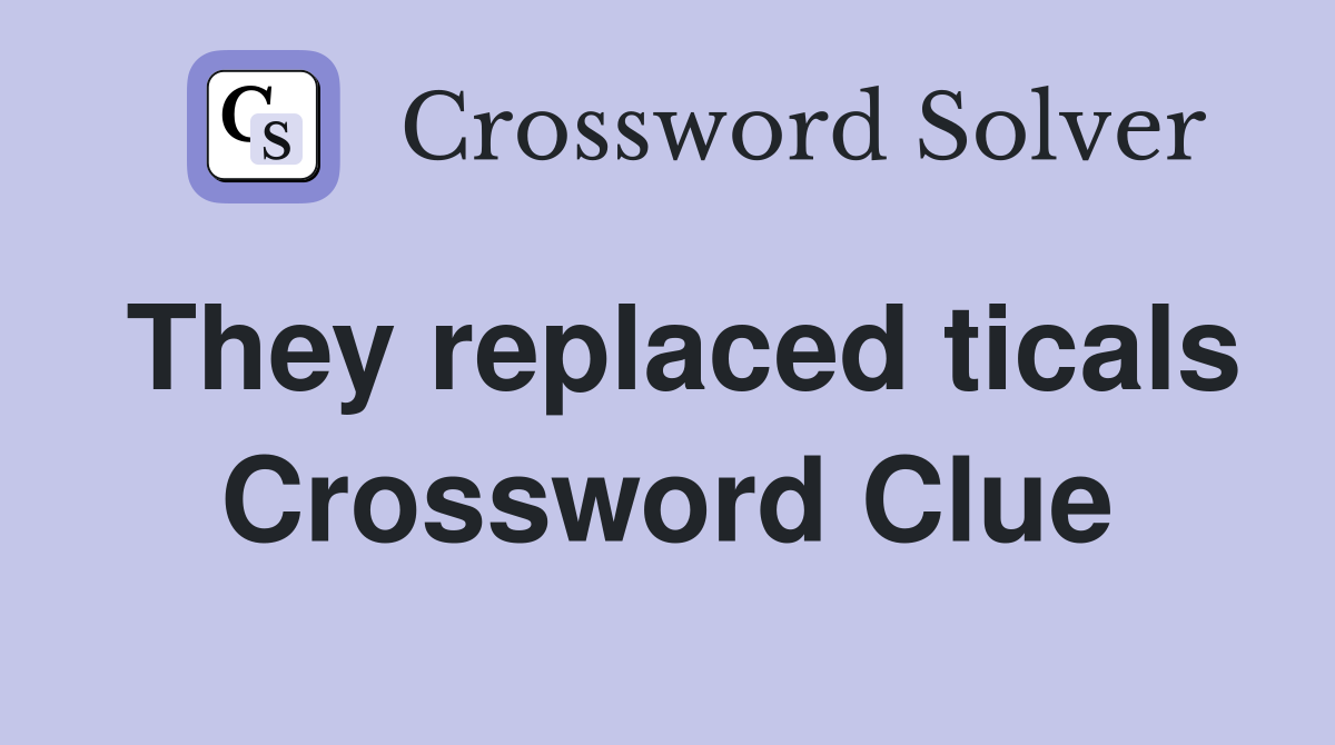 They replaced ticals Crossword Clue