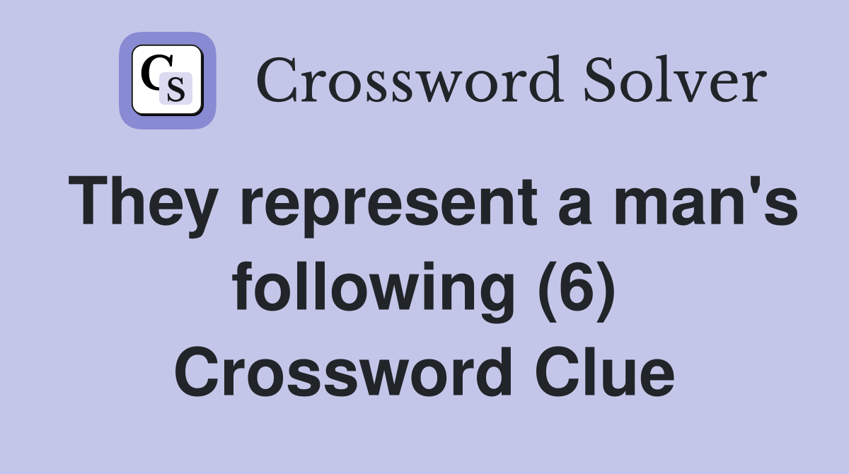 They represent a man's following (6) Crossword Clue