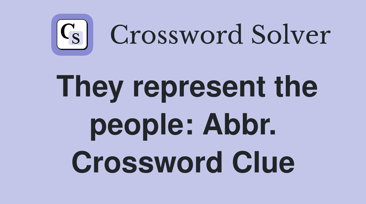They represent the people: Abbr. Crossword Clue