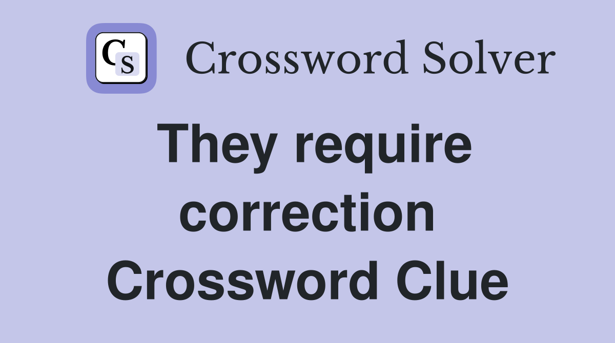 They require correction Crossword Clue