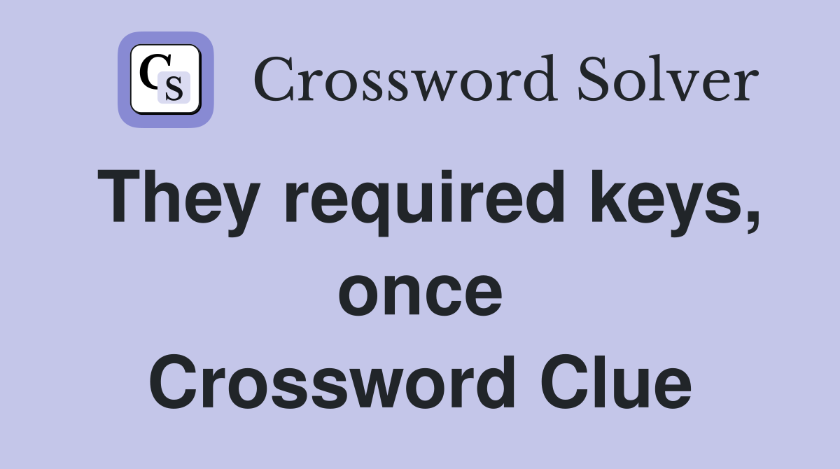 They required keys, once Crossword Clue