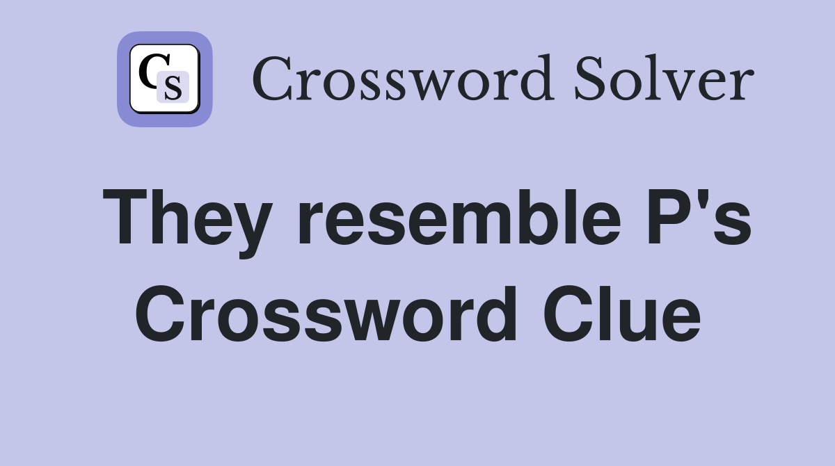 They resemble P's Crossword Clue