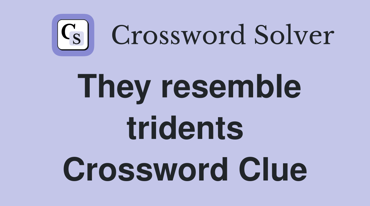 They resemble tridents Crossword Clue