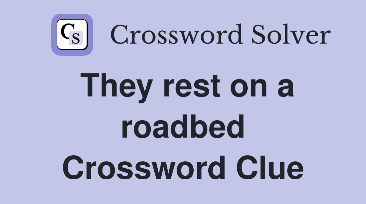 They rest on a roadbed Crossword Clue