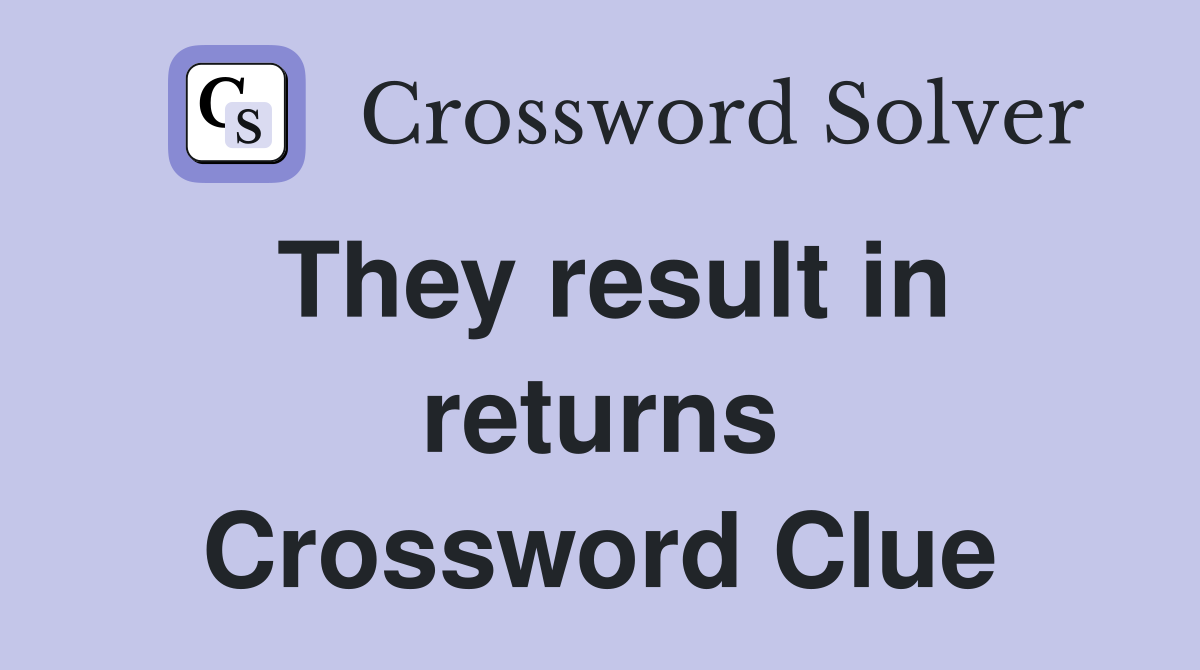 They result in returns Crossword Clue