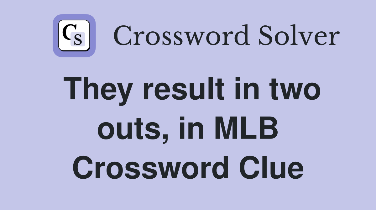 They result in two outs, in MLB Crossword Clue