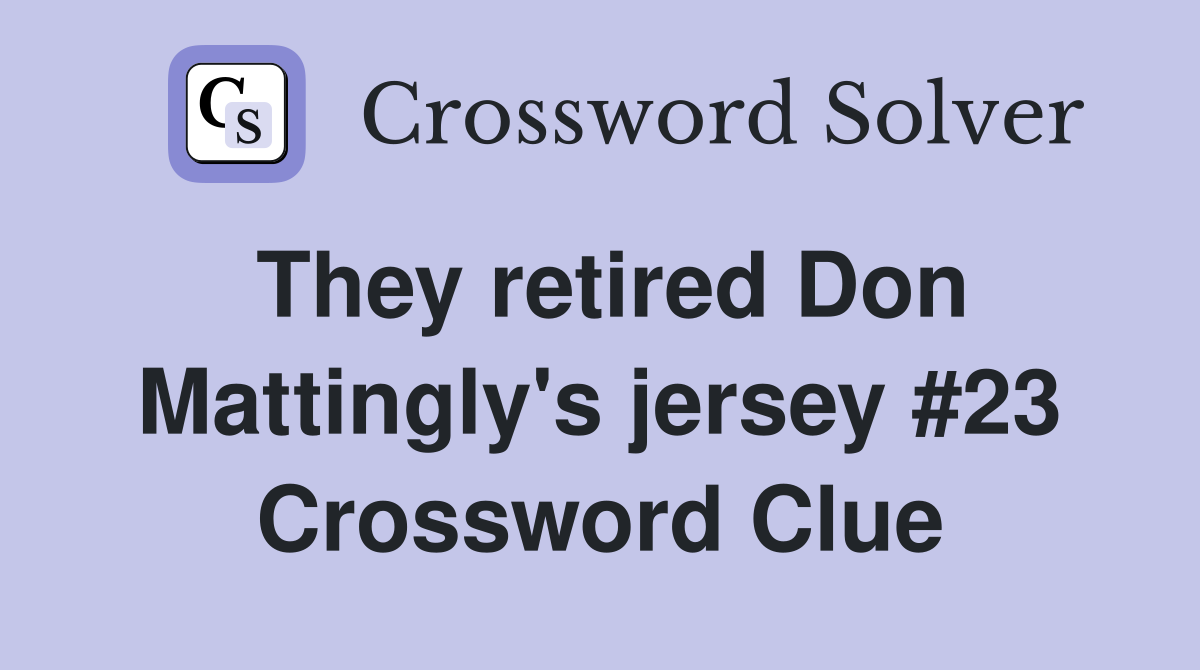 They retired Don Mattingly's jersey #23 Crossword Clue