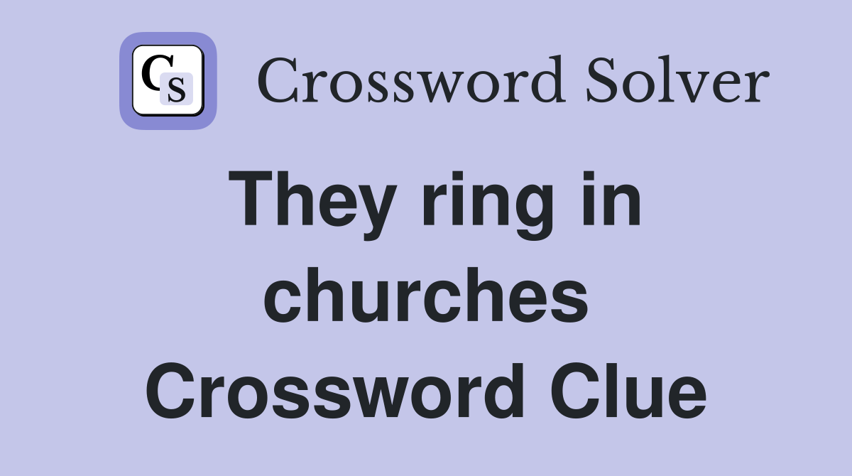 They ring in churches Crossword Clue