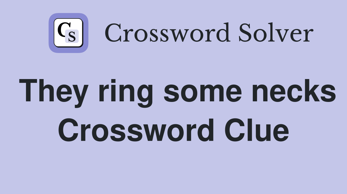 They ring some necks Crossword Clue
