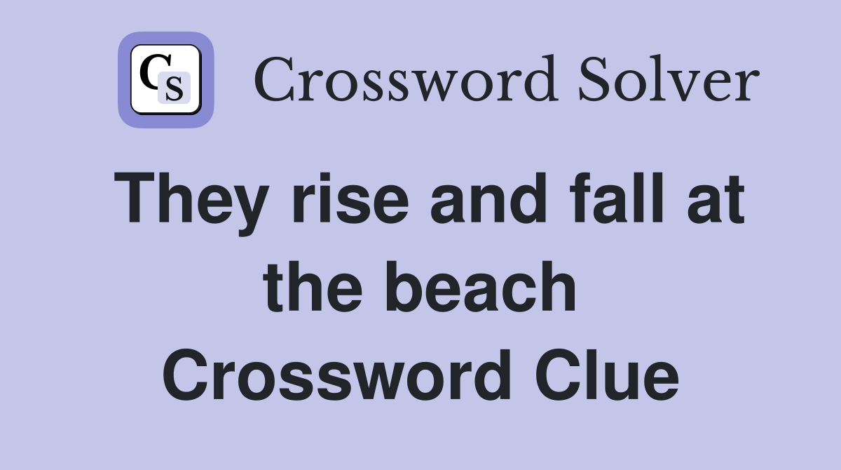 They rise and fall at the beach Crossword Clue