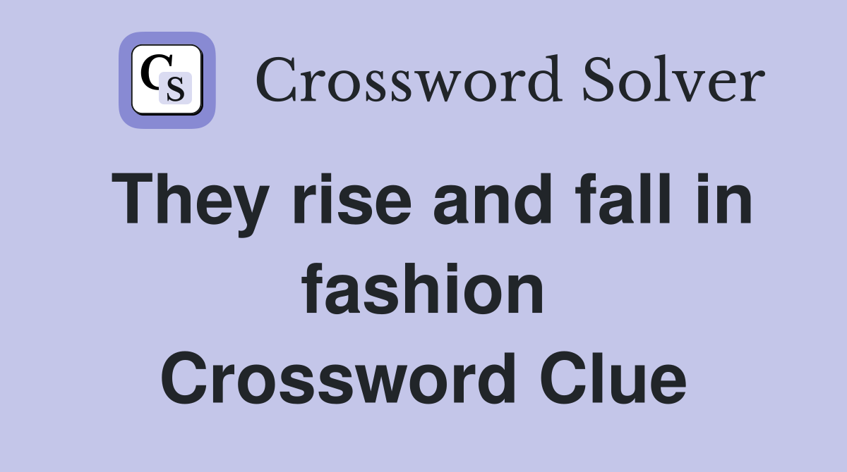 They rise and fall in fashion Crossword Clue