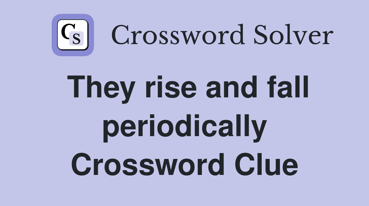 They rise and fall periodically Crossword Clue