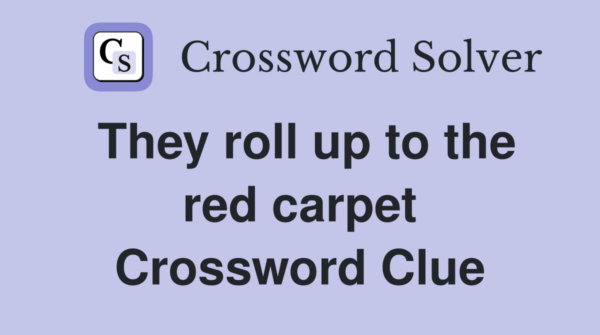 They roll up to the red carpet Crossword Clue